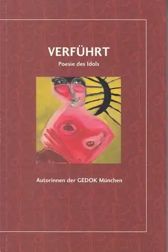 GEDOK München (Hrsg.). - Marianne Hoffmann / Sabine Jörg / Sylvia Kabus / Angela Kreuz / Augusta Laar u. a: Verführt. Poesie des Idols. Autorinnen der GEDOK München. 