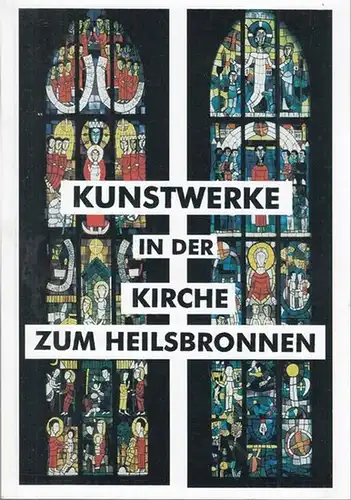 Gemeindekirchenrat der Evangelischen Kirchengemeinde Zum Heilsbronnen (Hrsg.) / Edmund van Kann: Kunstwerke in der Kirche Zum Heilsbronnen. 