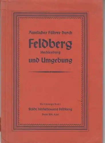 Feldberg. - Städtisches Verkehrsamt  (Hrsg.) / Wils, P.(Bearb.): Amtlicher Führer durch Feldberg Mecklenburg und Umgebung. - Aus dem Inhalt: Der geologische Bodenbau des Feldberger...