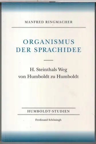 Steinthal, H. - Humboldt, Wilhelm. - Manfred Ringmacher: Organismus der Sprachidee. H. Steinthals Weg von Humboldt zu Humboldt ( = Humboldt-Studien ). 