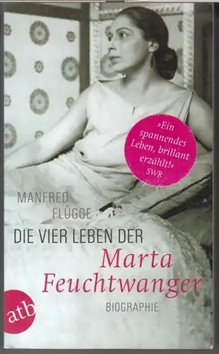 Flügge, Manfred ( über Marta Feuchtwanger ): Die vier Leben der Marta Feuchtwanger. Biographie. - Signiert !. 