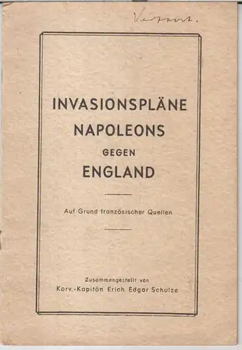 Napoleon Bonaparte. - Erich Edgar Schulze: Invasionspläne Napoleons gegen England. Auf Grund französischer Quellen. 