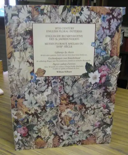 Kilburn, William. - Introduction / Einführung: Arlene Raven: 18th-century english floral patterns / Englische Blumenmotive des 18. Jahrhundert / motifs floraux anglais du XVIIIe siecle...