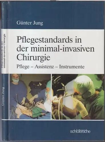 Jung, Günter. - Geleitwort: Friedrich Götz: Pflegestandards in der minimal-invasiven Chirurgie. Pflege - Assistenz - Instrumente. 