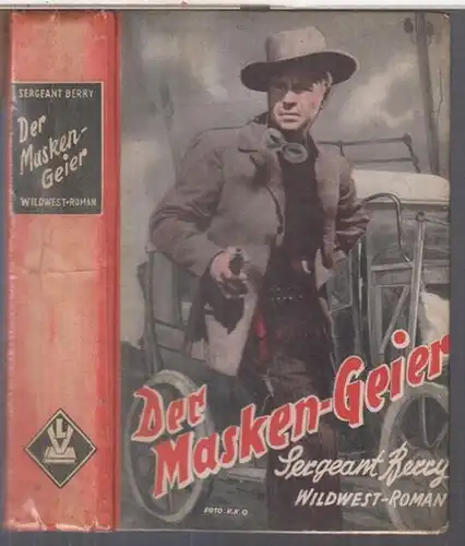 Sergeant Berry ( Robert Arden ): Der Masken-Geier. Wildwest-Roman. Von Sergeant Berry. 