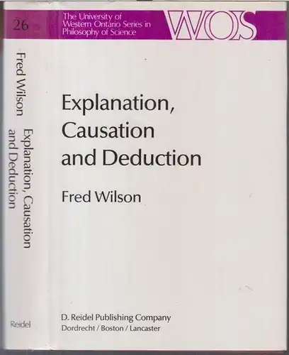 Wilson, Fred: Explanation, causation and deduction ( = The University of western Ontario series in Philosophy of science, volume 26 ). 