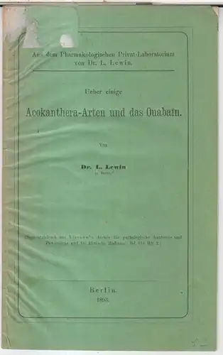 Lewin, L: Ueber einige Acokanthera Arten und das Ouabain.   Aus dem Pharmakologischen Privat Laboratorium von Dr. L. Lewin ( = Separatabdruck aus Virchow'.. 