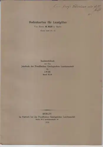 Wolff, W: Bodenkarten für Landgüter ( = Sonderabdruck aus dem Jahrbuch der Preußischen Geologischen Landesanstalt für 1928, Band XLIX ). - Widmungsexemplar !. 