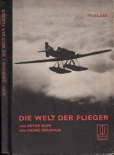 Supf, Peter / Orlovius, Heinz: Die Welt der Flieger. Mit 75 Bildern. (= Die Welt im Bild, herausgegeben von Aros). - Widmungsexemplar.