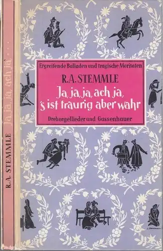 Stemmle, R. A. - illustriert von O. Plauen: Ja, ja, ja, ach ja, 's ist traurig aber wahr. Ergreifende Balladen und tragische Moritaten, Drehorgellieder und Gassenhauer. - Widmungsexemplar !.