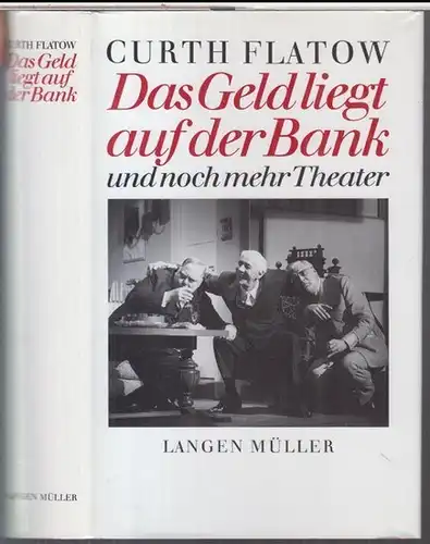 Flatow, Curth: Das Geld liegt auf der Bank und noch mehr Theater. Drei Komödien. Mit einem Vorwort von Jürgen Wölffer, einer Kurzbiographie, Verzeichnissen der Arbeiten...
