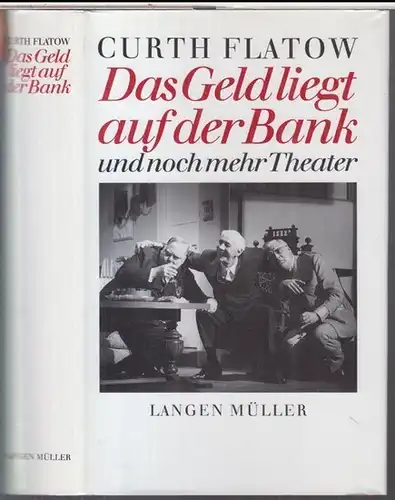 Flatow, Curth: Das Geld liegt auf der Bank und noch mehr Theater. Drei Komödien. Mit einem Vorwort von Jürgen Wölffer, einer Kurzbiographie, Verzeichnissen der Arbeiten.. 