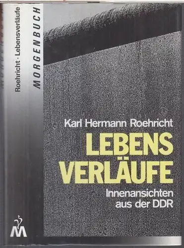 Roehricht, Karl Hermann: Lebensverläufe. Innenansichten aus der DDR. - Widmungsexemplar !. 