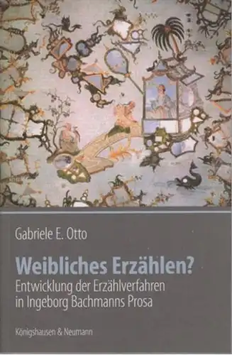 Bachmann, Ingeborg. - Otto, Gabriele E: Weibliches Erzählen? Entwicklung der Erzählverfahren in Ingeborg Bachmanns Prosa. (=Epistemata, Würzburger Wissenschaftliche Schriften, Reihe Literaturwissenschaft ; Bd. 681/2009). 