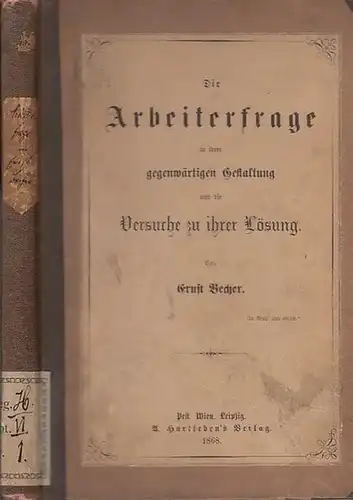 Becher, Ernst: Die Arbeiterfrage in ihrer gegenwärtigen Gestaltung und die Versuche zu ihrer Lösung. 