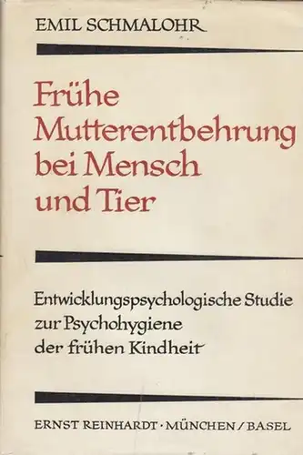 Schmalohr, Emil: Frühe Mutterentbehrung bei Mensch und Tier. Entwicklungspsychologische Studie  zur Psychohygenie der frühen Kindheit. 