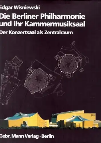 Wisniewski, Edgar: Die Berliner Philharmonie und ihr Kammermusiksaal. Der Konzertsaal als Zentralraum. 