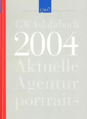 Kopsch, Hans H. / Holger Jung / Henning von Vieregge / Kurt Riggert: GWA-Jahrbuch 2004 : Aktuelle Agenturportraits. Hrsg. Gesamtverband Kommunikationsagenturen. 