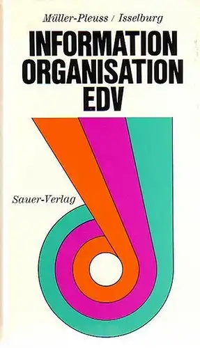 Müller-Pleuss, Joseph H. und Isselburg, Klaus: Information - Organisation - EDV. Mit einem Vorwort. (= Heidelberger Fachbücher). 