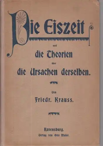 Krauß, Friedrich: Die Eiszeit und die Theorien über die Ursachen derselben. 