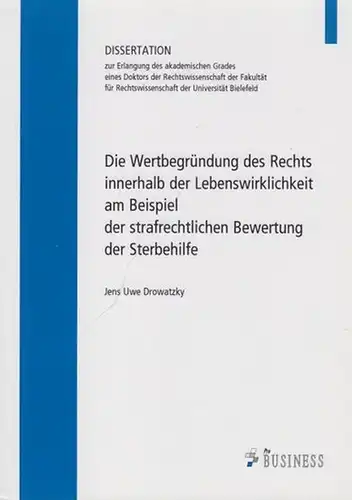 Drowatzky, Jens Uwe: Die Wertbegründung des Rechts innerhalb der Lebenswirklichkeit  am  Beispiel der strafrechtlichen Bewertung der Sterbehilfe. 