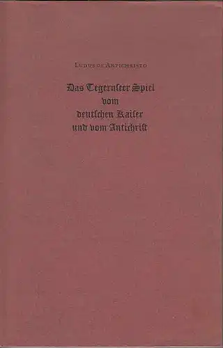 Ludus de Antichristo. - Langosch, Karl (Hrsg.): Das Tegernseer Spiel vom deutschen Kaiser und vom Antichrist. 
