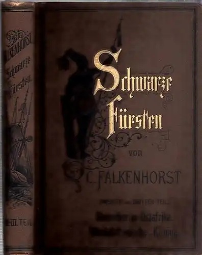 Falkenhorst, C: Schwarze Fürsten. Teil 2 und 3: Herrscher in Ostafrika UND Westafrikanische Könige. 2 (von 3) Teilen in einem Band. Bilder aus der Geschichte des dunklen Weltteils. 