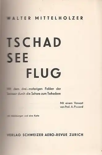 Mittelholzer, Walter: Tschad See Flug (Tschad-See-Flug) - Mit dem drei-motorigen Fokker der Swissair durch die Sahara zum Tschadsee. 