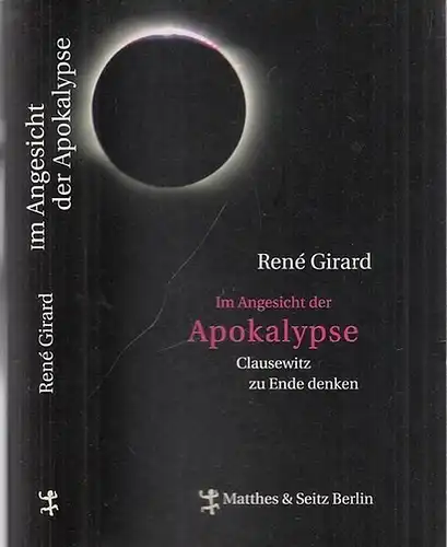 Girard, René - Stefanie Günthner (Übers.): Im Angesicht der Apokalypse  Clausewitz zu Ende denken. Gespräche mit Benoit Chantre. 