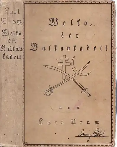 Aram, Kurt - FritzKoch-Gotha (Illustr.): Welko der Balkankadett. Eine Erzählung aus dem Balkankrieg 1912 / 1913. 