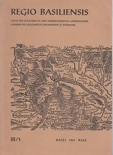 Basel.- Regio Basiliensis / H. Annaheim (Red.) / Geographisch-Ethnologische Gesellschaft Basel (Hrsg.): Regio Basiliensis. III. Jahrgang, Heft 1, November 1961. Hefte für Jurassische und Oberrheinische...
