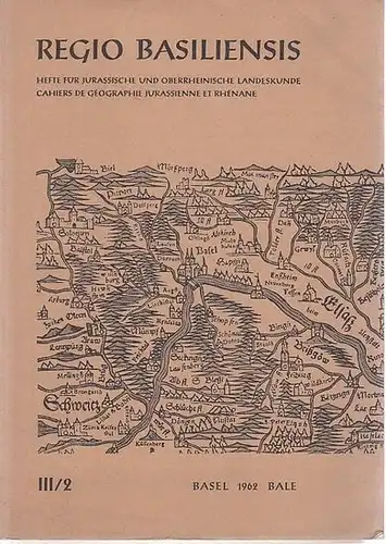 Basel.- Regio Basiliensis / H. Annaheim (Red.) / Geographisch-Ethnologische Gesellschaft Basel (Hrsg.): Regio Basiliensis. III. Jahrgang, Heft 2, April 1962. Hefte für Jurassische und Oberrheinische...