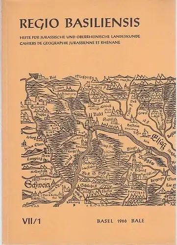 Basel.- Regio Basiliensis / H. Annaheim (Red.) / Geographisch-Ethnologische Gesellschaft Basel (Hrsg.): Regio Basiliensis. VII. Jahrgang, Heft 1, Mai 1966. Hefte für Jurassische und Oberrheinische...