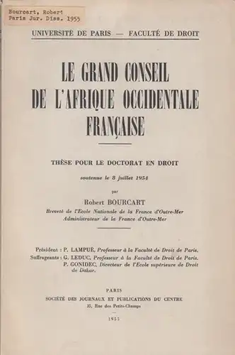 Bourcart, Robert: Le Grand Conseil de l' Afrique Occidentale Francaise. These pour le doctorat en droit soutenue le 8 juillet 1954. 