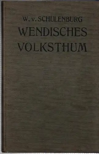 Wenden. - Schulenburg, Wilibald von: Wendisches Volksthum (Volkstum) in Sage, Brauch und Sitte. - Aus dem Inhalt: Der wendische König und der Schlossberg zu Burg...