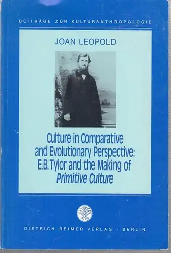 Taylor, E. B. - Leopold, Joan: Culture in Comparative and Evolutionary Persepctive: E. B. Taylor and the Making of Primitive Culture ( Beiträge zur Kulturanthropologie ). 