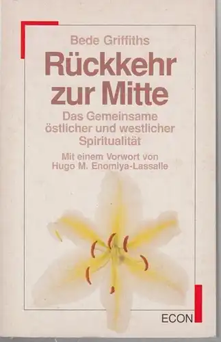 Griffiths, Bede: Rückkehr zur Mitte. Das Gemeinsame östlicher und westlicher Spiritualität. Mit einem Vorwort von Hugo M. Enomiya-Lassalle. Übersetzt aus dem Englischen von Roland Ropers. 