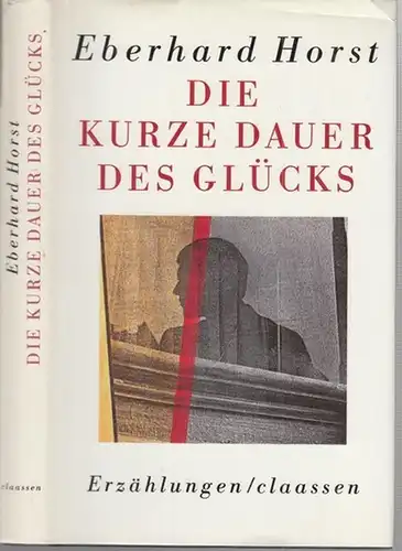 Horst, Eberhard: Die kurze Dauer des Glücks. Erzählungen. - Widmungsexemplar !. 