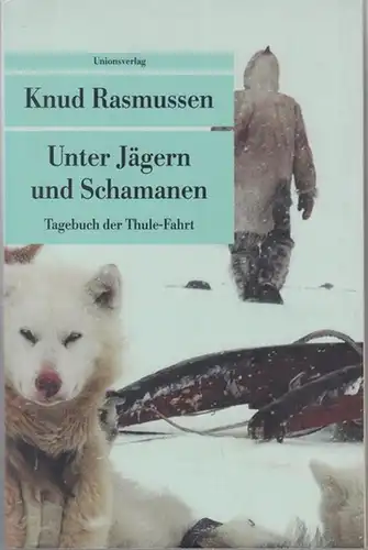 Rasmussen, Knud: Unter Jägern und Schamanen. Tagebuch der Thule-Fahrt. Aus dem Dänischen von Friedrich Sieburg. ( Unionsverlag Taschenbuch 371 ). 