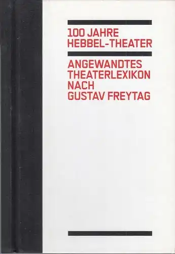 Hebbel am Ufer (Hrsg.) / Christiane Kühl (Red.): 100 Jahre Hebbel-Theater - Angewandtes Theaterlexikon nach Gustav Freytag. 