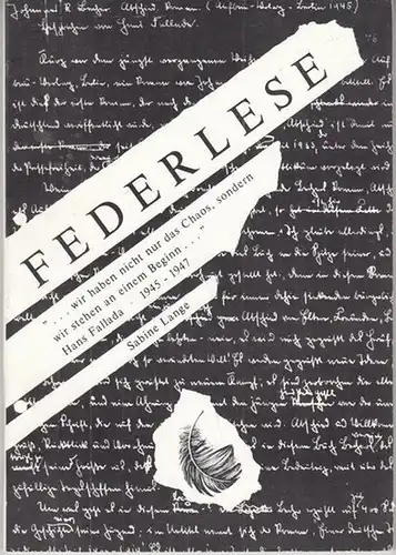 Fallada, Hans. - Literaturzentrum Neubrandenburg (Hrsg.) / Erika Becker (Red.) / Sabine Lange (Autorin): Federlese - "wir haben nicht nur das Chaos, sondern wir stehen an einem Beginn" Hans Fallada 1945 - 1947. 