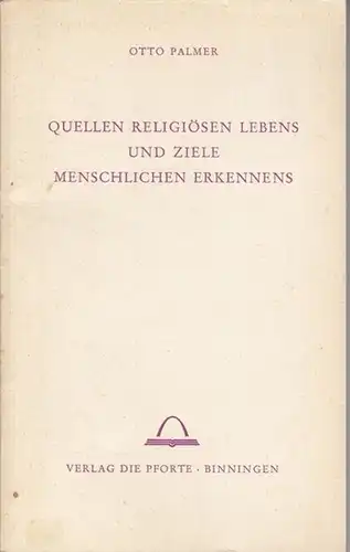 Palmer, Otto: Quellen religiösen Lebens und Ziele menschlichen Erkennens. Eine Studie über Sakramentalismus und Erkenntnis. 