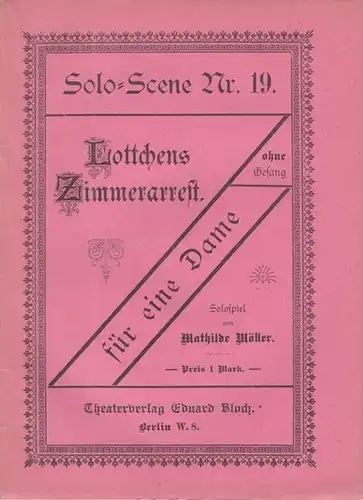 Möller, Mathilde: Lottchens Zimmerarrest. Solospiel für eine Dame. Ohne Gesang ( Solo-Scene Nr. 19 ). 