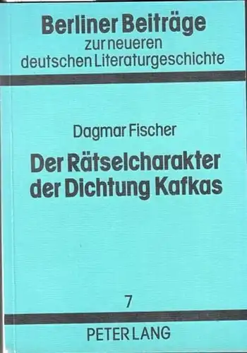 Kafka, Franz - Dagmar Fischer - Hans Schumacher (Hrsg.): Der Rätselcharakter der Dichtung Kafkas. (= Berliner Beiträge zur neueren deutschen Literaturgeschichte, Band 7). 