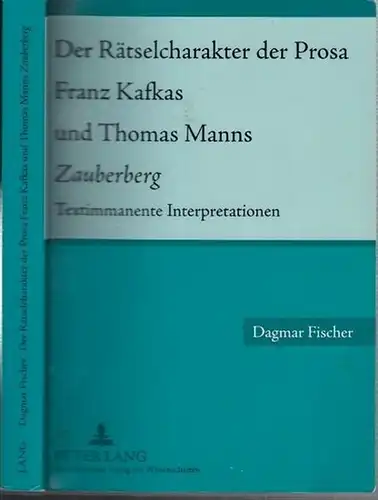 Kafka, Franz - Thomas Mann / Dagmar Fischer: Der Rätselcharakter der Prosa Franz Kafkas und Thomas Manns Zauberberg. Textimmanente Interpretation. 