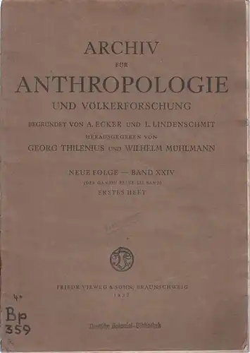 Archiv für Anthropologie.- Georg Thilenius, Wilhelm Mühlmann (Hrsg.) / A. Ecker, L. Lindenschmit (Begr.): Archiv für Anthropologie und Völkerforschung. Neue Folge, Band XXIV, erstes Heft (der ganzen Reihe LII. Band). 
