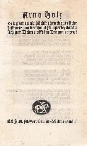 Holz, Arno (1863-1929): Seltzsame und höchst ebentheuerliche Historie von der Insul Pimperle / daran sich der Tichter offt im Traum ergezzt. 