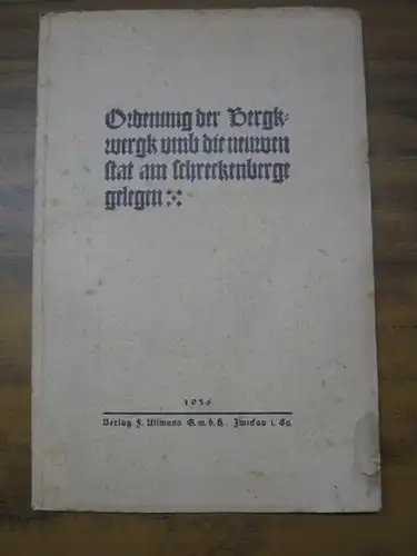 Georg, Herzog von Sachsen, Landgraf in During und Markgraf zu Meißen: Ordenung der Bergkwergk umb die neuwen stat am schreckenberge gelegen. 