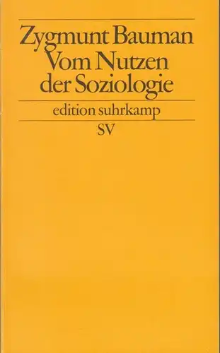 Bauman, Zygmunt: Vom Nutzen der Soziologie. Aus dem Englischen von Christian Rochow. (edition suhrkamp es 1984, Neue Folge 984 ). 