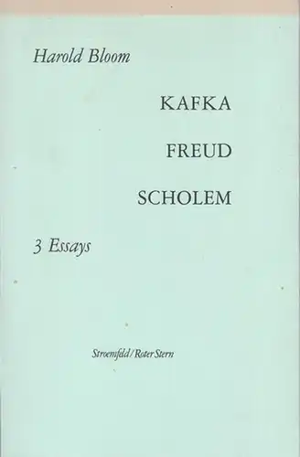 Bloom, Harold: Kafka - Freud - Scholem. 3 Essays. Aus dem amerikanischen Englisch von Angelika Schweikhart. - Inhalt: Kafka - Unbestimmter Wohnsitz / Freud - Die Vollkommenheit, die zerstört / Scholem - Unhistorischer oder jüdischer Gnostizismus. 